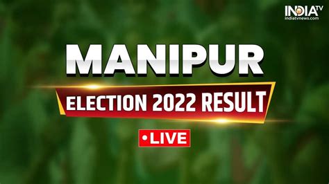 Manipur Election Results 2022 Live Updates .